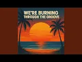 Lagu We’re burning through the groove