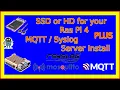 SSD or D for your RasPi 4 PLUS MQTT Syslog Server Install
