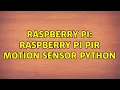 Raspberry Pi Raspberry Pi PIR motion sensor Python