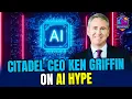 Citadel CEO Ken Griffin On AI Hype