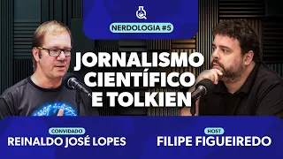 Jornalismo Científico e Tolkien com Reinaldo José Lopes | Nerdologia 05