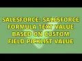 Salesforce Salesforce Formula Text Value Based on Custom Field Picklist Value 2 Solutions