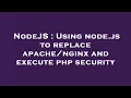 NodeJS Using node js to replace and execute php security
