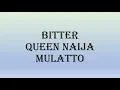Queen Naija - Bitter ft. Mulatto (lyrics)