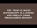 C How to write superscript in a string and display using MessageBox Show