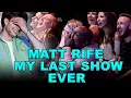 MATT RIFE S LAST SHOW EVER