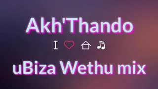 akhthando ubiza wethu mix