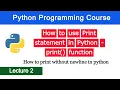 How to use print statement in python Print function in Python Python Programming Course-Lecture 2