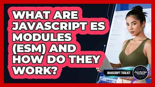 What Are JavaScript ES Modules ESM And How Do They Work - JavaScript Toolkit
