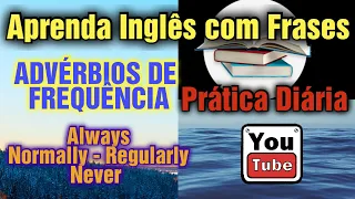 Como aprender Inglês com frases - ADVÉRBIOS DE FREQUÊNCIA- Fácil - FREQUENCY ADVERBS -Learn English.