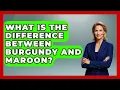 What Is The Difference Between Burgundy And Maroon - Designer Brands Spotlight