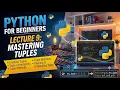 Python Programming - Lecture 9 Tuples Tuple Immutability Methods Packing Unpacking Tuple
