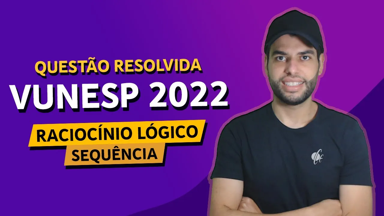 RACIOCÍNIO LÓGICO - SEQUÊNCIAS - VUNESP 2022