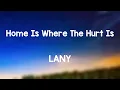 Lagu Home Is Where The Hurt Is - LANY On-screen Lyrics ☄