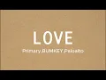 [和訳] LOVE - Primary(feat.BUMKEY, Paloalto)