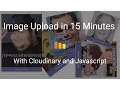 Image Upload in 15 Minutes with Cloudinary and Javascript - Tutorial