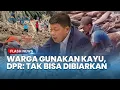 Lagu LARANG KERAS! DPR Ingatkan Warga Tak Sembarang Olah Kayu Sisa Banjir Tanpa Aturan Hukum