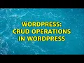 Wordpress CRUD operations in wordpress 2 Solutions