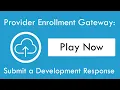 Provider Enrollment Gateway Submit a Development Response