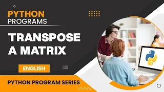 Write Python Program to Transpose a Matrix English