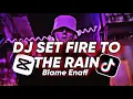 Download Lagu DJ SET FIRE TO THE RAIN X BLAME ENAFF SOUND DJ GOMBAL REMIX