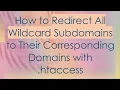 How to Redirect All Wildcard Subdomains to Their Corresponding Domains with htaccess