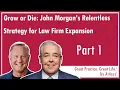 Ep137 Grow or Die John Morgan s Relentless Strategy for Law Firm Expansion - Part 1