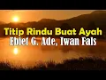 Download Lagu Ebiet G  Ade, Iwan Fals - Titip Rindu Buat Ayah || Lirik Video | Lagu trending
