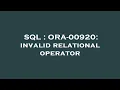 SQL ORA-00920 invalid relational operator