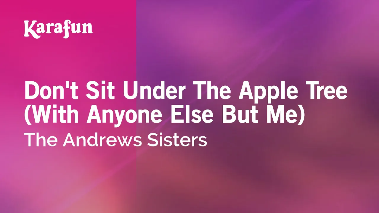 Don't Sit Under the Apple Tree - The Andrews Sisters | Karaoke Version | KaraFun Don't Sit Under the Apple Tree - The Andrews Sisters | Karaoke Version | KaraFun