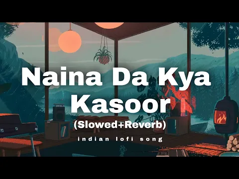 Download MP3 Naina Da Kya Kasoor | (Slowed+Reverb) Lofi Song - indian lofi song