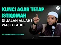 Kunci Agar Tetap Istiqomah di Jalan Allah! Wajib Tahu! || Ustadz Khalid Basalamah