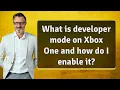 What is developer mode on Xbox One and how do I enable it