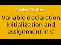 Variable declaration initialization and assignment in c