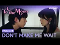 Download Lagu How Can You Keep Me Waiting Like This? 💘 | To The Moon EP05 | KOCOWA+