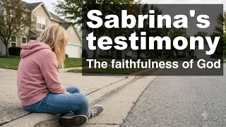 Sabrina s Testimony - The Faithfulness of God