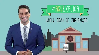 AGU Explica - Duplo grau de jurisdição