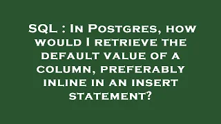 SQL In Postgres how would I retrieve the default value of a column preferably inline in an inser