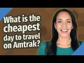 What is the cheapest day to travel on Amtrak