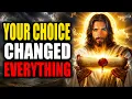 God Says WHAT YOU CHOSE CHANGED EVERYTHING God Message Today Gods Message Now