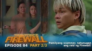 Taskforce Firewall: Pamilyang scammer, natunugan ang raid Firewall! (Episode 84 - Part 2/3)