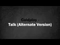 Coldplay - Talk (Alternate Version)