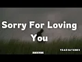 Download Lagu Sorry For Loving You – Heartbreaking Love Song | Sad Lyrics Video|Tears\u0026Tunes