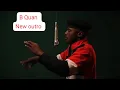 B Quan new outro