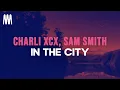 Download Lagu Charli XCX feat. Sam Smith - In The City (Lyrics)