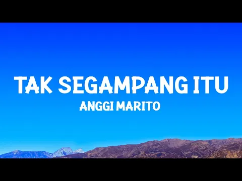 Download MP3 Anggi Marito - Tak Segampang Itu (Lyrics)
