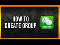 How to Create Wechat Group in 2025