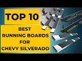TOP 10 BEST RUNNING BOARDS FOR CHEVY SILVERADO 2022