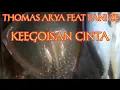 thomas arya feat fani ze,keegoisan cinta(lirik)