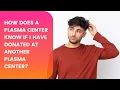 How Does a Plasma Center Know that If I have Donated at Another Center